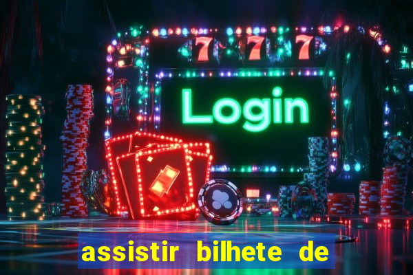 assistir bilhete de loteria filme dublado
